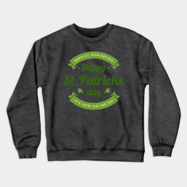 Happy St. Patrick's Day It's Lucky Day for You Crewneck Sweatshirt by CoffeeandTeas